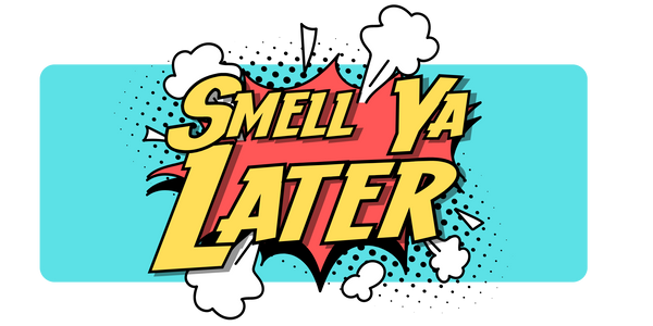 Smell Ya Later